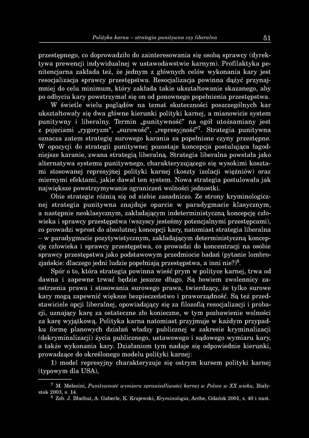 Resocjalizacja powinna dążyć przynajmniej do celu minimum, który zakłada takie ukształtowanie skazanego, aby po odbyciu kary powstrzymał się on od ponownego popełnienia przestępstwa.