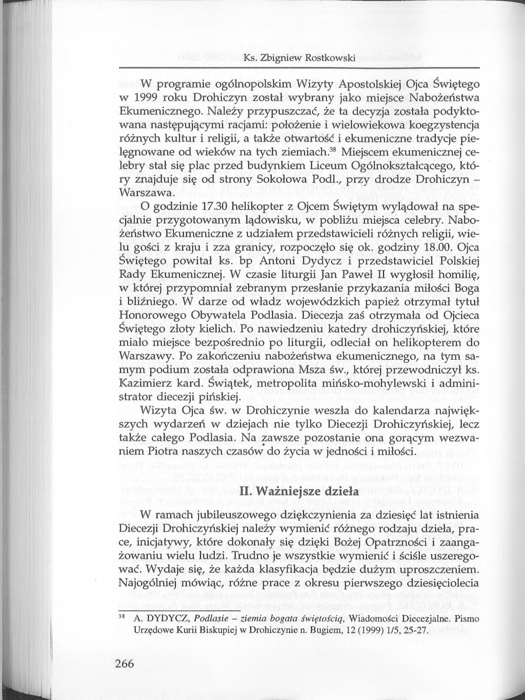 Ks. Zbigniew Rostkowski W programie ogólnopolskim Wizyty Apostolskiej Ojca Świętego w 1999 roku Drohiczyn został wybrany jako miejsce Nabożeństwa Ekumenicznego.