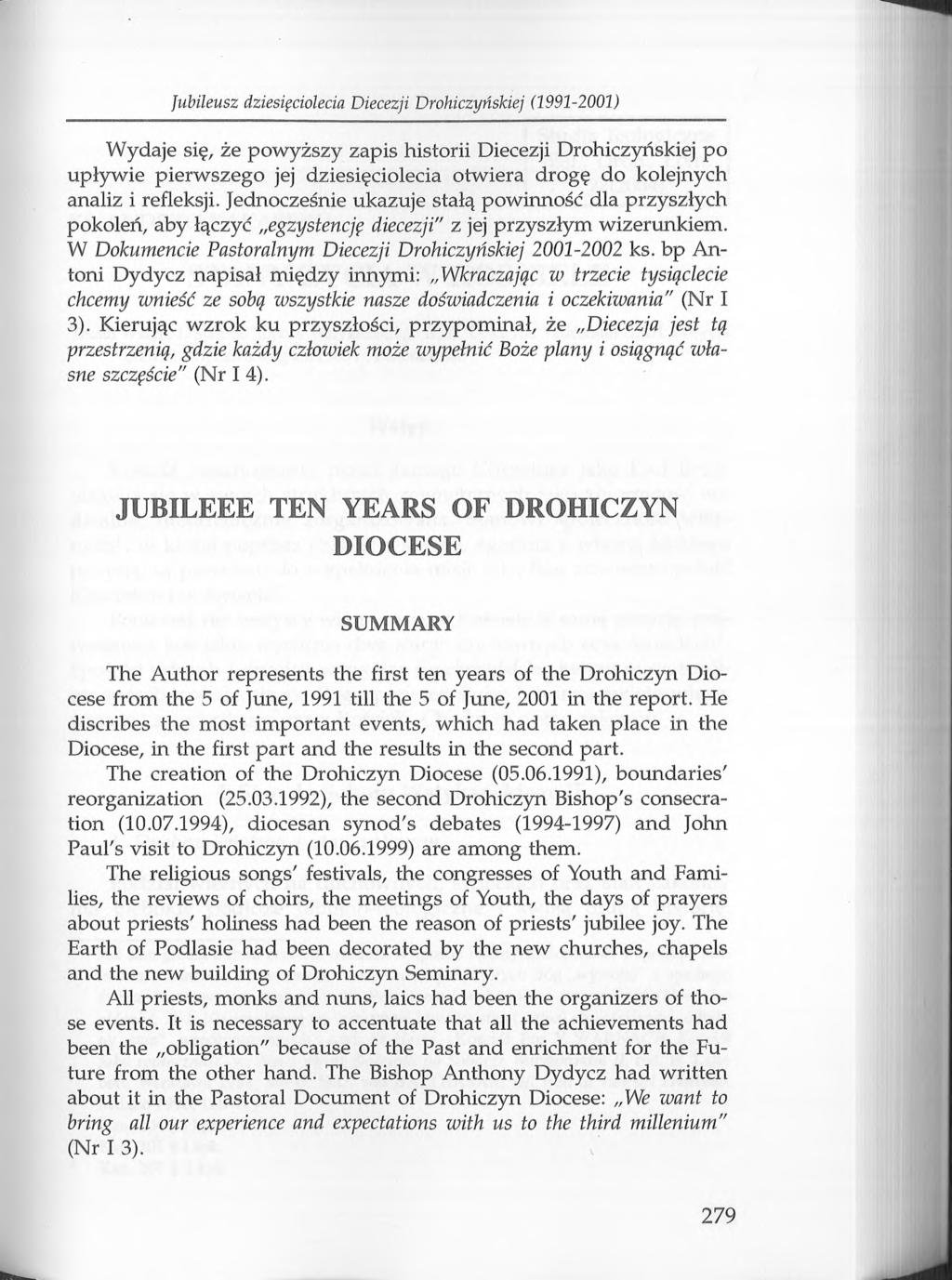 Jubileusz dziesięciolecia Diecezji D rohiczyńskiej (1991-2001) Wydaje się, że powyższy zapis historii Diecezji Drohiczyńskiej po upływie pierwszego jej dziesięciolecia otwiera drogę do kolejnych