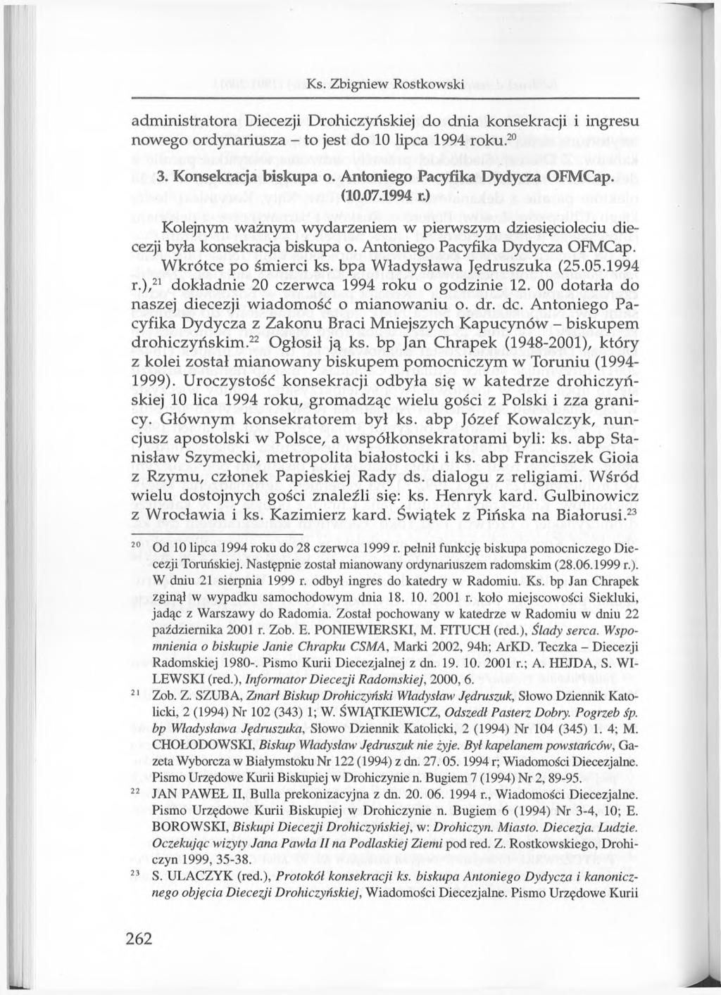 Ks. Zbigniew Rostkowski administratora Diecezji Drohiczyńskiej do dnia konsekracji i ingresu nowego ordynariusza - to jest do 10 lipca 1994 roku.20 3. Konsekracja biskupa o.