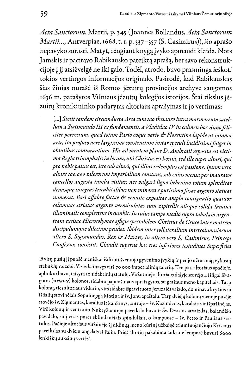 Acta Sanctorum, Martii, p. 345 (Joannes Bollandus, Acta Sanctorum Martii..., Antverpiae, 1668,t.1, p. 337 357 (S. Casimirus)), šio aprašo nepavyko surasti. Matyt, rengiant knygą įvyko apmaudi klaida.