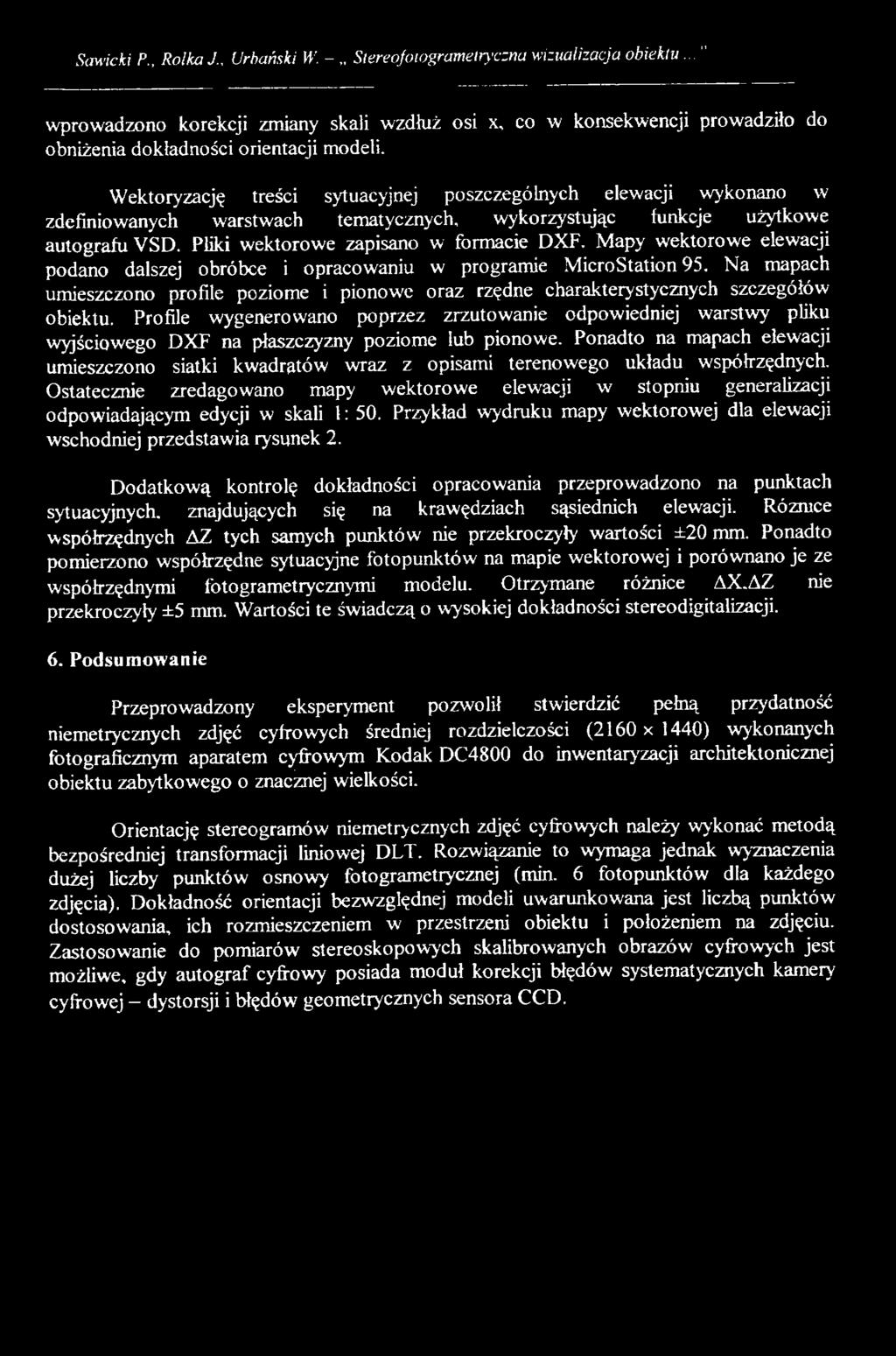 Mapy wektorowe elewacji podano dalszej obróbce i opracowaniu w programie MicroStation 95. Na mapach umieszczono profile poziome i pionowe oraz rzędne charakterystycznych szczegółów obiektu.