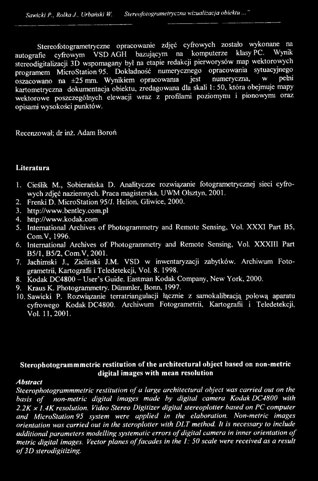 Wynik stereodigitalizacji 3D wspomagany był na etapie redakcji pierworysów map wektorowych programem MicroStation 95. Dokładność numerycznego opracowania sytuacyjnego oszacowano na ±25 mm.