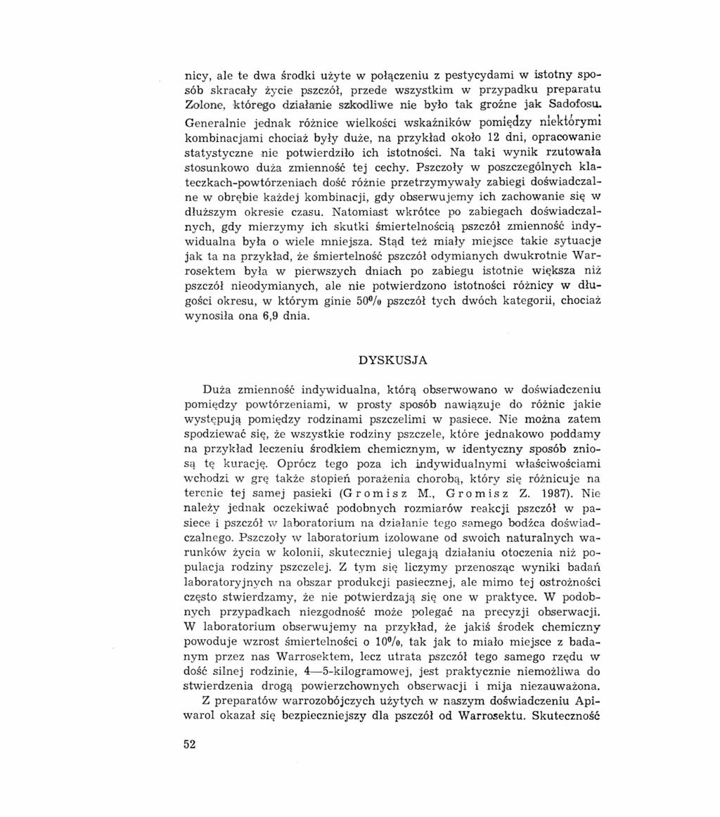 nicy, ale te dwa środki użyte w połączeniu z pestycydami w istotny sposób skracały życie pszczół, przede wszystkim w przypadku preparatu Zalane, którego działanie szkodliwe nie było tak groźne jak