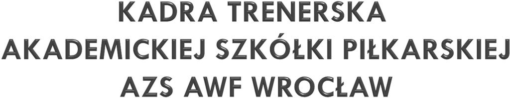 DR JAROSŁAW NOSAL TRENER KOODRYNATOR DR TADEUSZ RZEPA TRENER WSPÓŁPRACUJĄCY DR PAWEŁ CHMURA TRENER WSPÓŁPRACUJĄCY MGR SEBASTIAN NESKA TRENER