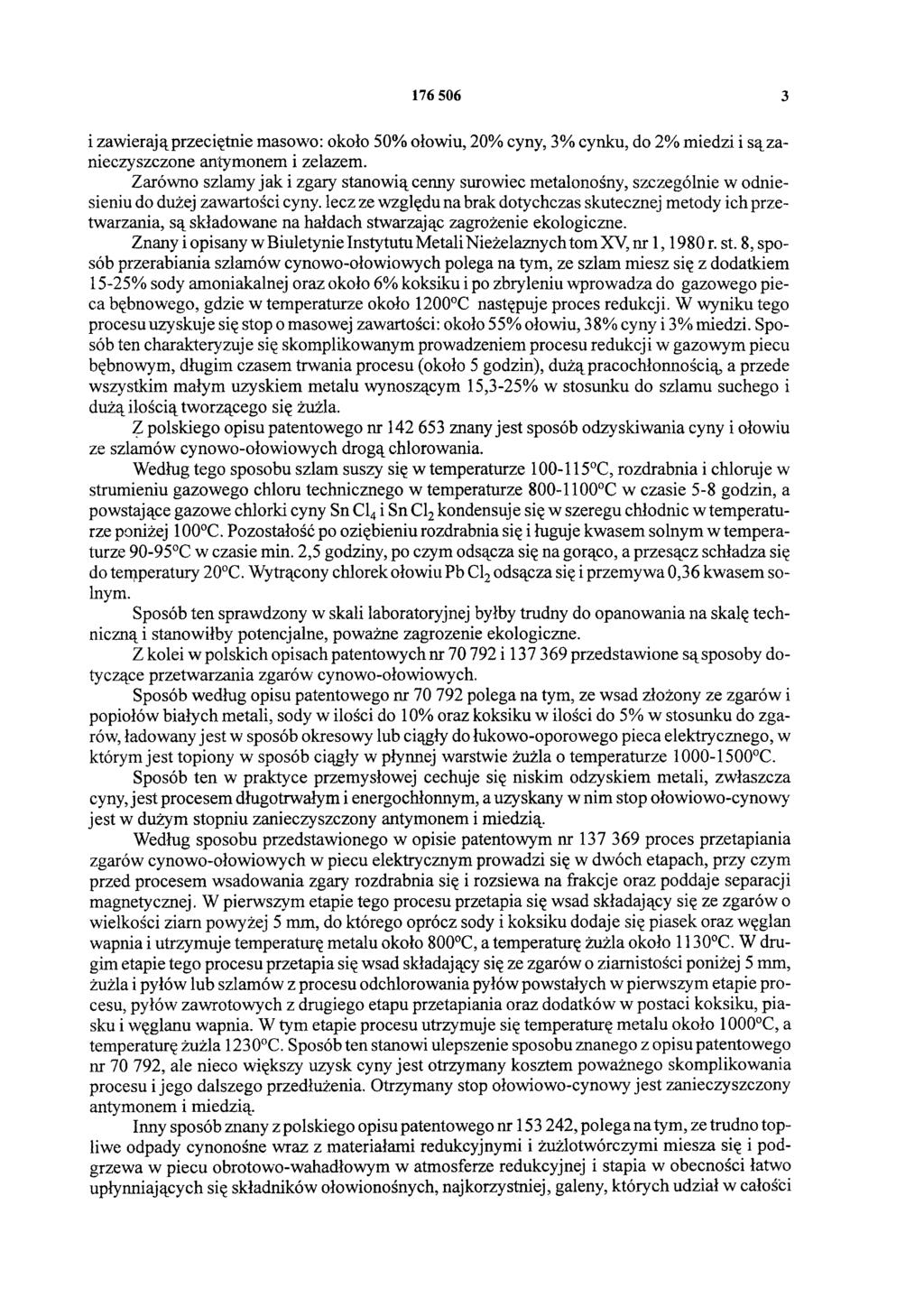 176 506 3 i zawierają przeciętnie masowo: około 50% ołowiu, 20% cyny, 3% cynku, do 2% miedzi i są zanieczyszczone antymonem i zelazem.