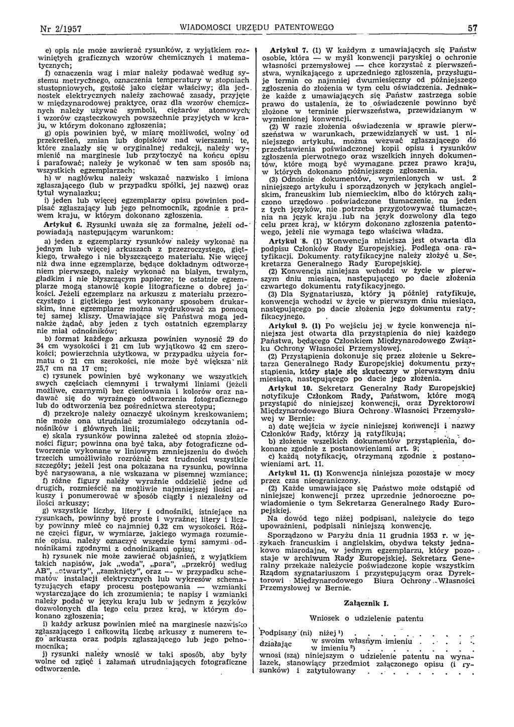 N r 2 /1 9 5 7 WIADOMOŚCI URZĘDU PATENTOWEGO 57 e) opis n ie m oże zaw ierać rysunków, z w yjątkiem rozw iniętych graficznych w zorów chem icznych i m atem a tycznych; f) oznaczenia w ag i m iar