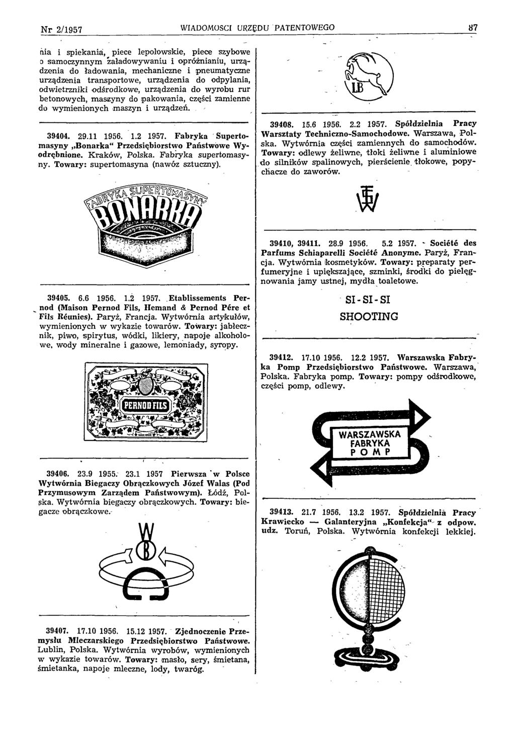 N r 2/1957 WIADOMOŚCI URZĘDU PATENTOW EGO 87 nia i spiekania, piece lepolowskie, piece szybowe o samoczynnym załadowywaniu i opróżnianiu, urządzenia do ładowania, mechaniczne i pneumatyczne