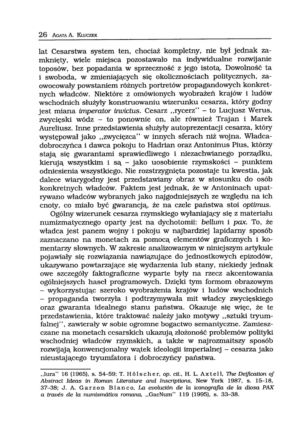 26 AGATA A. KLUCZEK lat Cesarstwa system ten, chociaż kompletny, nie był jednak zamknięty, wiele miejsca pozostawało na indywidualne rozwijanie toposów, bez popadania w sprzeczność z jego istotą.