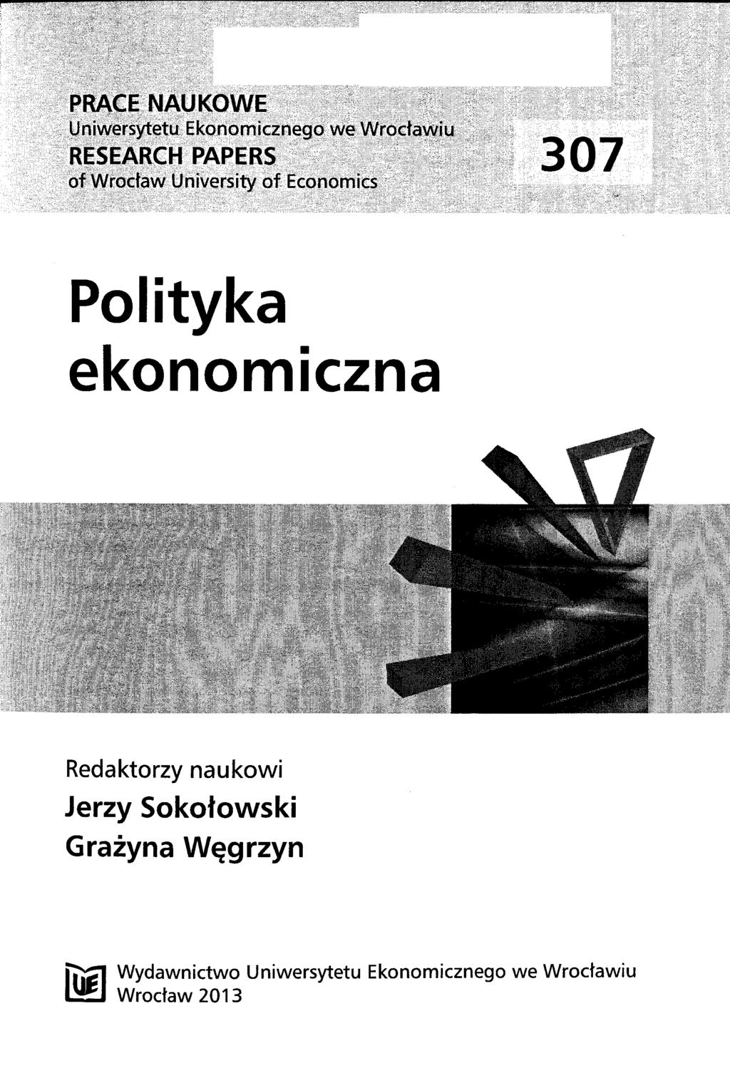 PRACE NAUKOWE Uniwersytetu Ekonomicznego we Wroctawiu RESEARCH PAPERS 307 of Wroctaw University of Economics Polityka