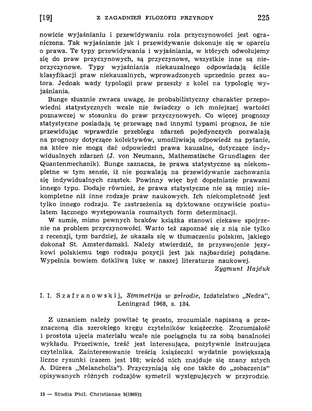 now icie w yjaśnianiu i przew idyw aniu rola przyczynow ości jest ograniczona. Tak w yjaśnianie jak i przew idyw anie dokonuje się w oparciu o prawa.