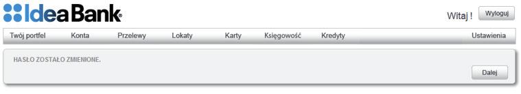 System bankowości internetowej poprosi Państwa o zmianę hasła tylko podczas pierwszego logowania.