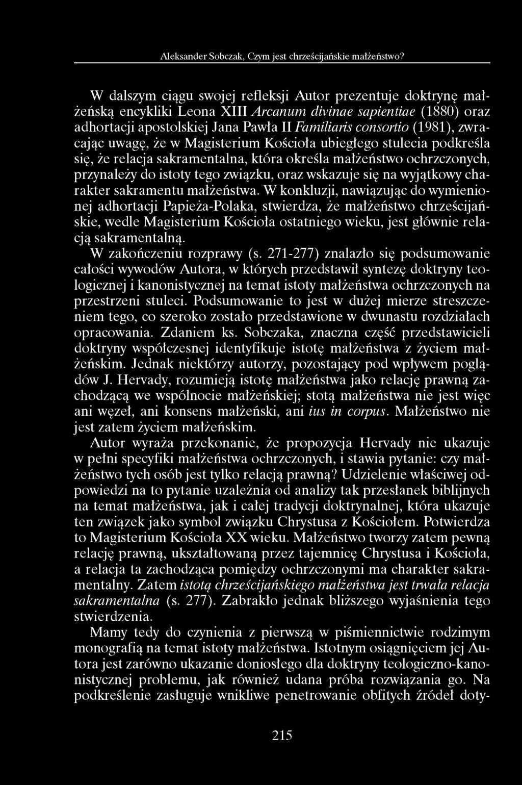 W dalszym ciągu swojej refleksji Autor prezentuje doktrynę małżeńską encykliki Leona XIII Arcanum divinae sapientiae (1880) oraz adhortacji apostolskiej Jana Pawła II Familiaris consortio (1981),