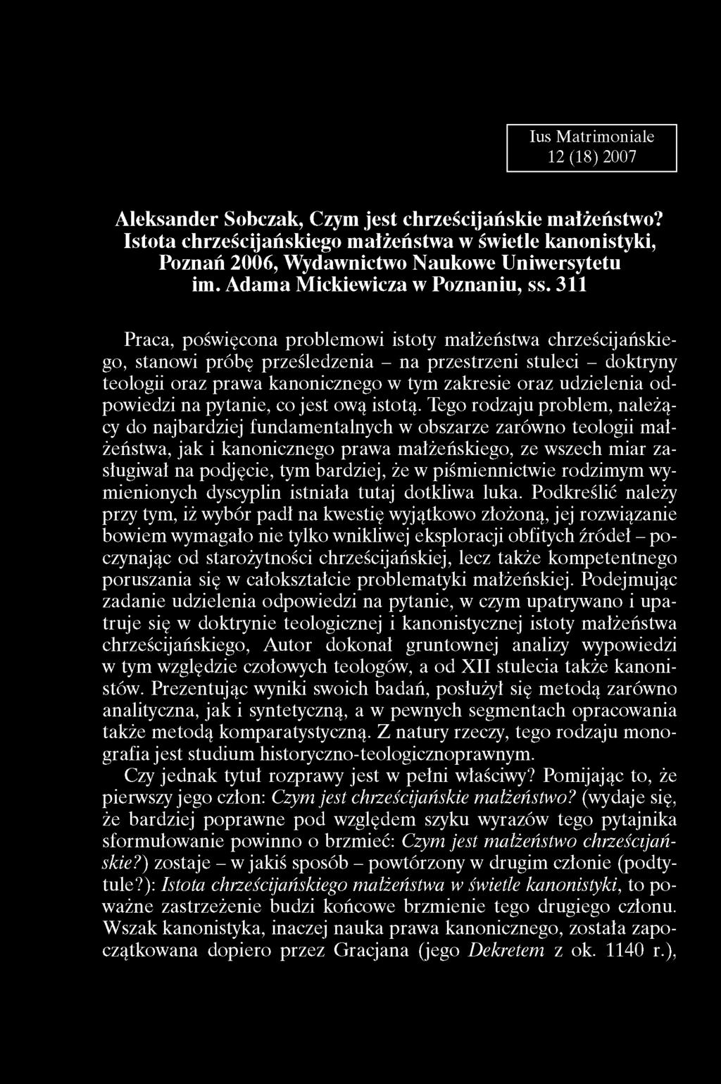 Ius Matrimoniale 12 (18) 2007 Aleksander Sobczak, Czym jest chrześcijańskie m ałżeństwo? Istota chrześcijańskiego małżeństwa w świetle kanonistyki, Poznań 2006, Wydawnictwo Naukowe Uniwersytetu im.