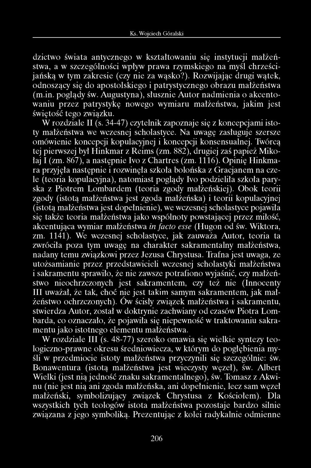 Augustyna), słusznie Autor nadmienia o akcentowaniu przez patrystykę nowego wymiaru małżeństwa, jakim jest świętość tego związku. W rozdziale II (s.