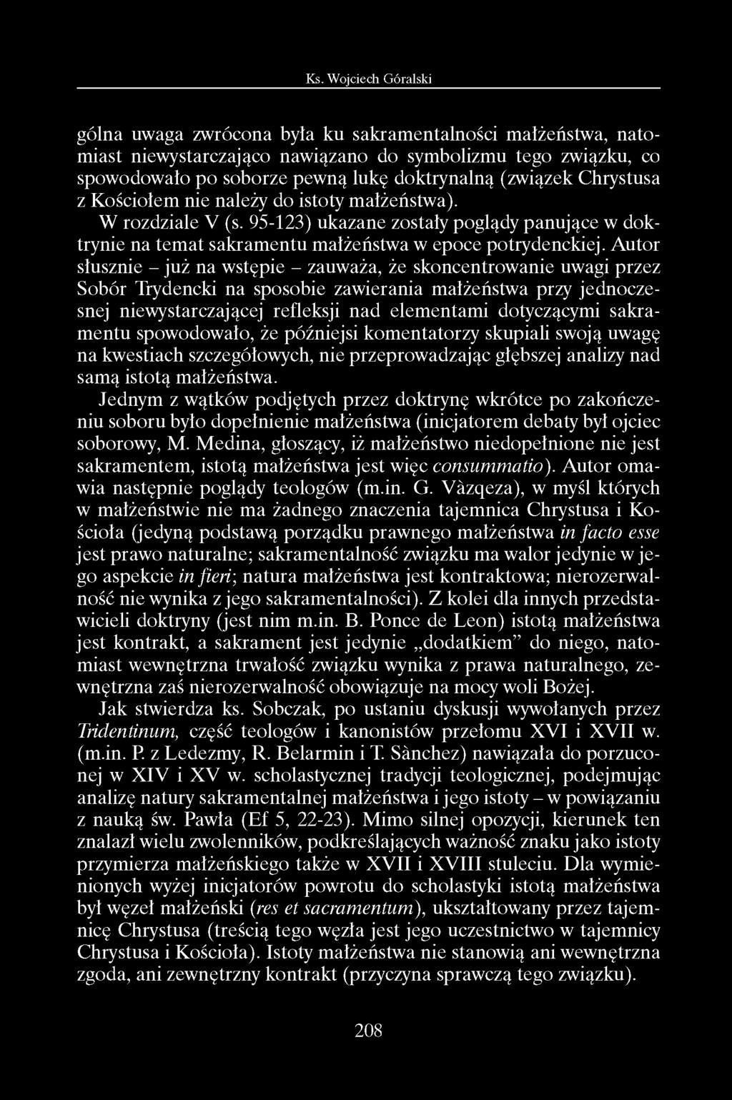 gólna uwaga zwrócona była ku sakramentalności małżeństwa, natomiast niewystarczająco nawiązano do symbolizmu tego związku, co spowodowało po soborze pewną lukę doktrynalną (związek Chrystusa z