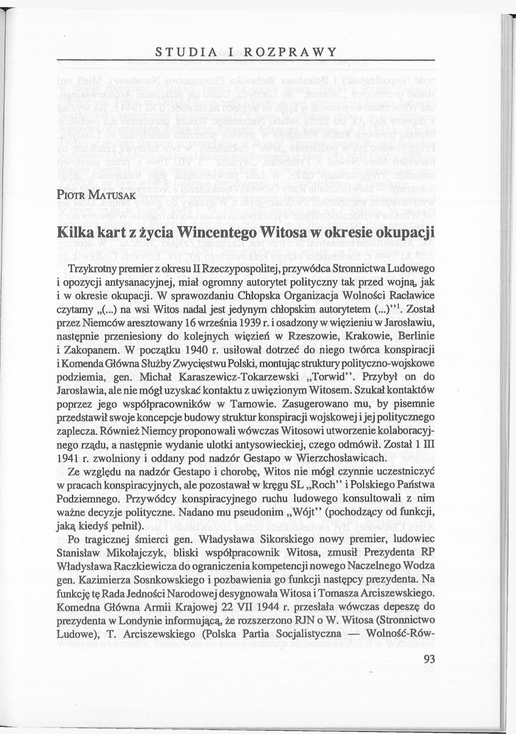 STUDIA I ROZPRAWY PIOTR MATUSAK Kilka kart z życia Wincentego Witosa w okresie okupacji Trzykrotny premier z okresu II Rzeczypospolitej, przywódca Stronnictwa Ludowego i opozycji antysanacyjnej, miał