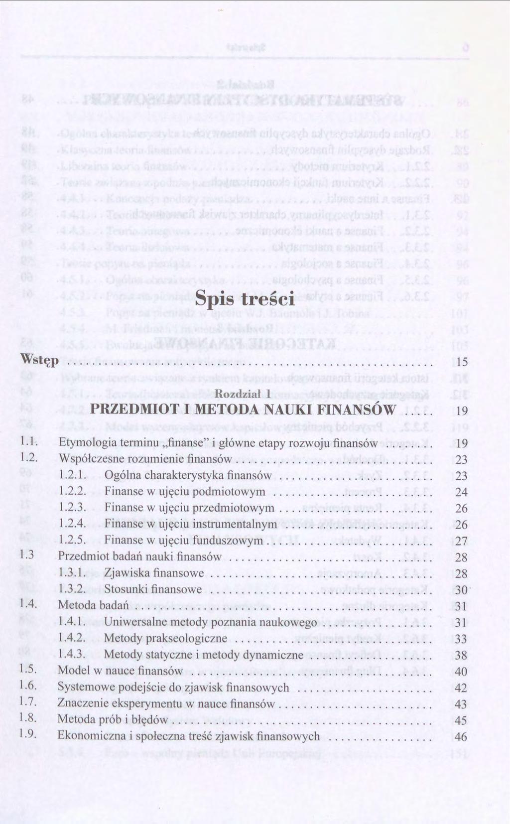 Spis treści Wstęp 15 Ro? 'liał l, PRZEDMIOT I METODA NAUKI FINANSOW.... 19 l. l. 1.2. 1.3 1.4. 1.5. 1.6. 1.7. 1.8. l. 9. Etyn1ologia tenninu "finanse" i główne etapy rozwoju finansów.