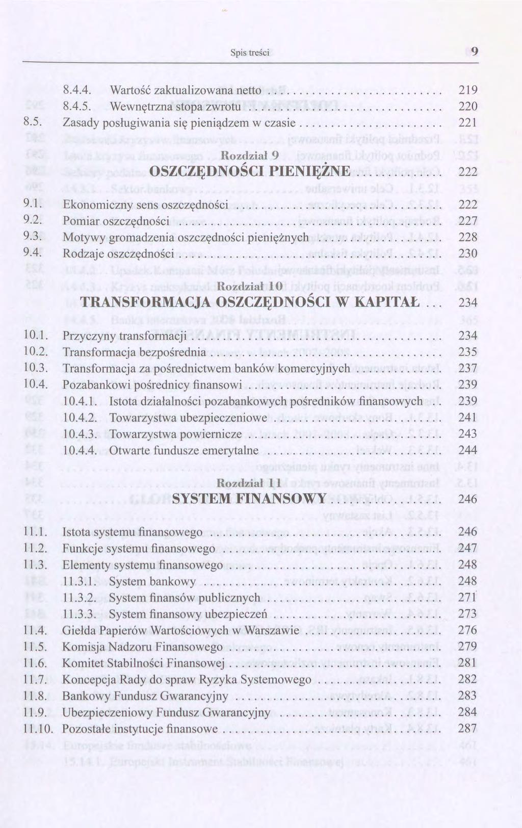 Spis treści 9 8.4.4. Wartość zaktualizowana netto............................ 219 8.4.5. Wewnętrzna stopa zwrotu............................... 220 8.5. Zasady posługiwania się pieniądzem w czasie.