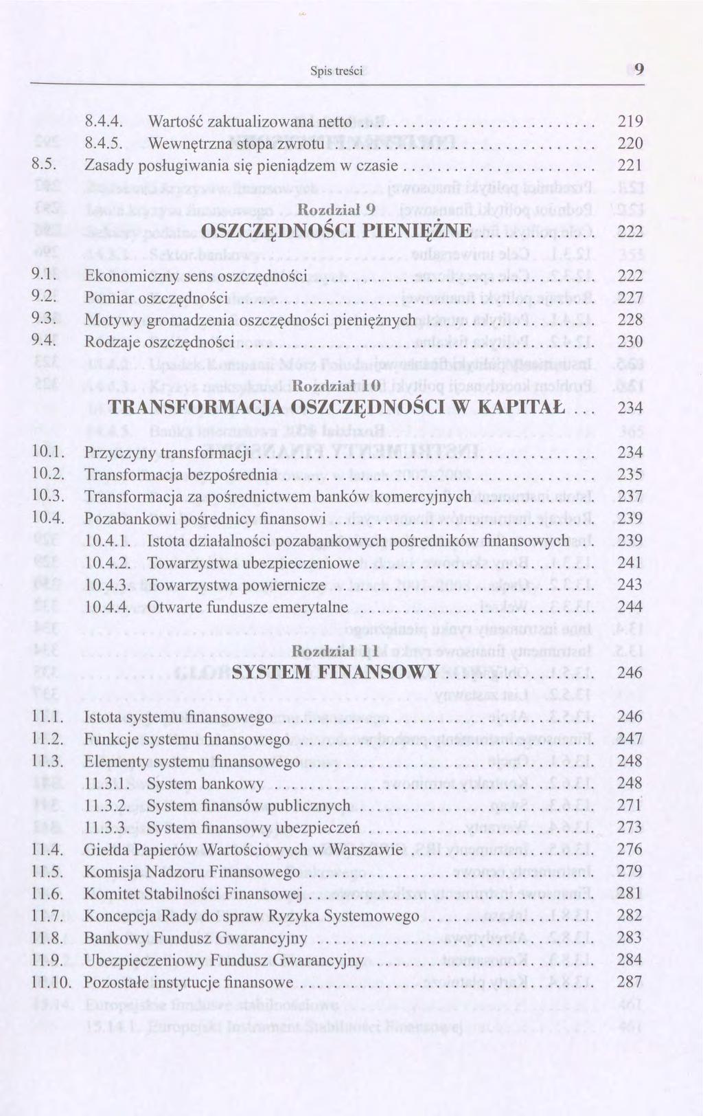 Spis treści 9 8.4.4. Wartość zaktualizowana netto............................ 219 8.4.5. Wewnętrzna stopa zwrotu............................... 220 8.5. Zasady posługiwania się pieniądzem w czasie.