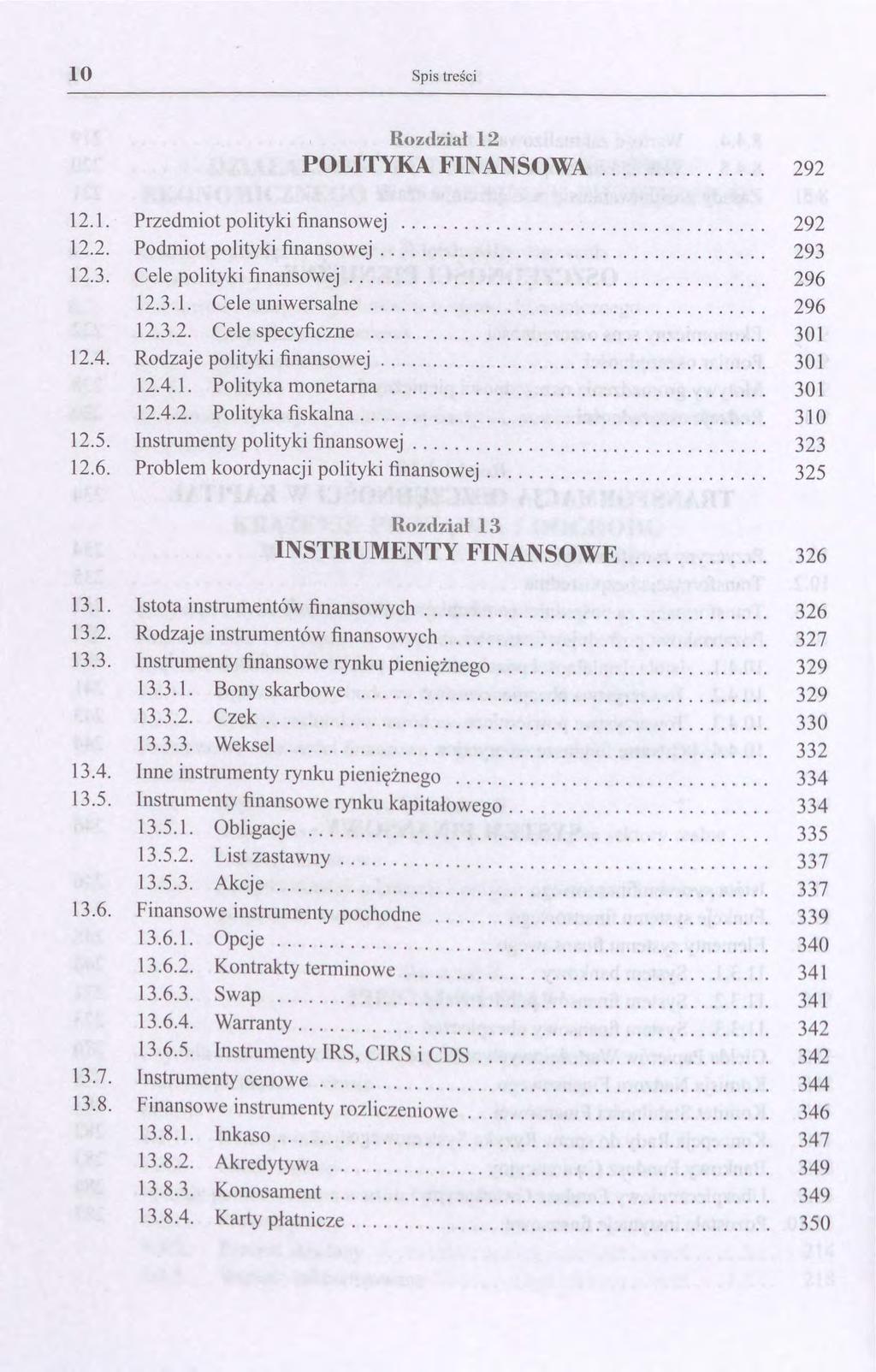 lo Spis treści Rozdział 12 POLITYKA FINANSOWA 292 12.1. 12.2. 12.3. 12.4. 12.5. 12.6. Przedmiot polityki finansowej.... Podmiot polityki finansowej........ Cele polityki finansowej................ 12.3.l. Cele uniwersalne.