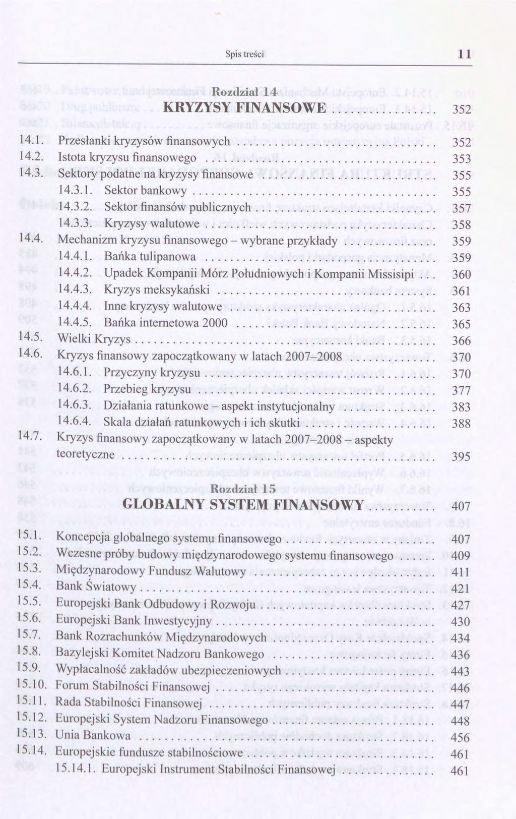 Spis treści II Rozdział 14 KRYZYSY FINANSOWE................. 352 14.1. 14.2. 14.3. 14.4. 14.5. 14.6. 14.7. Przesłanki kryzysów finansowych................................ Istota kryzysu finansowego.
