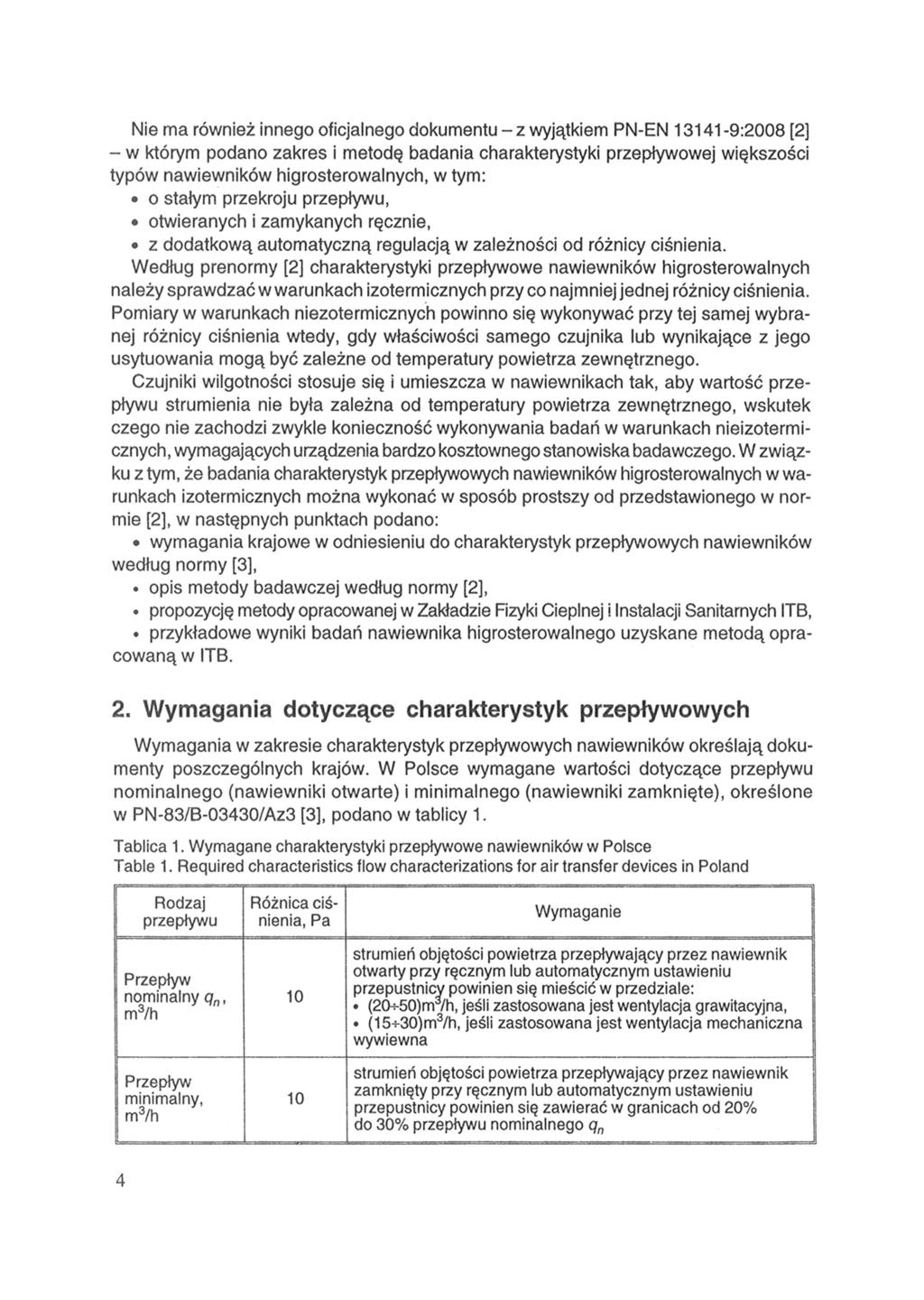 Nie ma również innego oficjalnego dokumentu - z wyjątkiem PN-EN 13141-9:2008 [2] - w którym podano zakres i metodę badania charakterystyki przepływowej większości typów nawiewników higrosterowalnych,