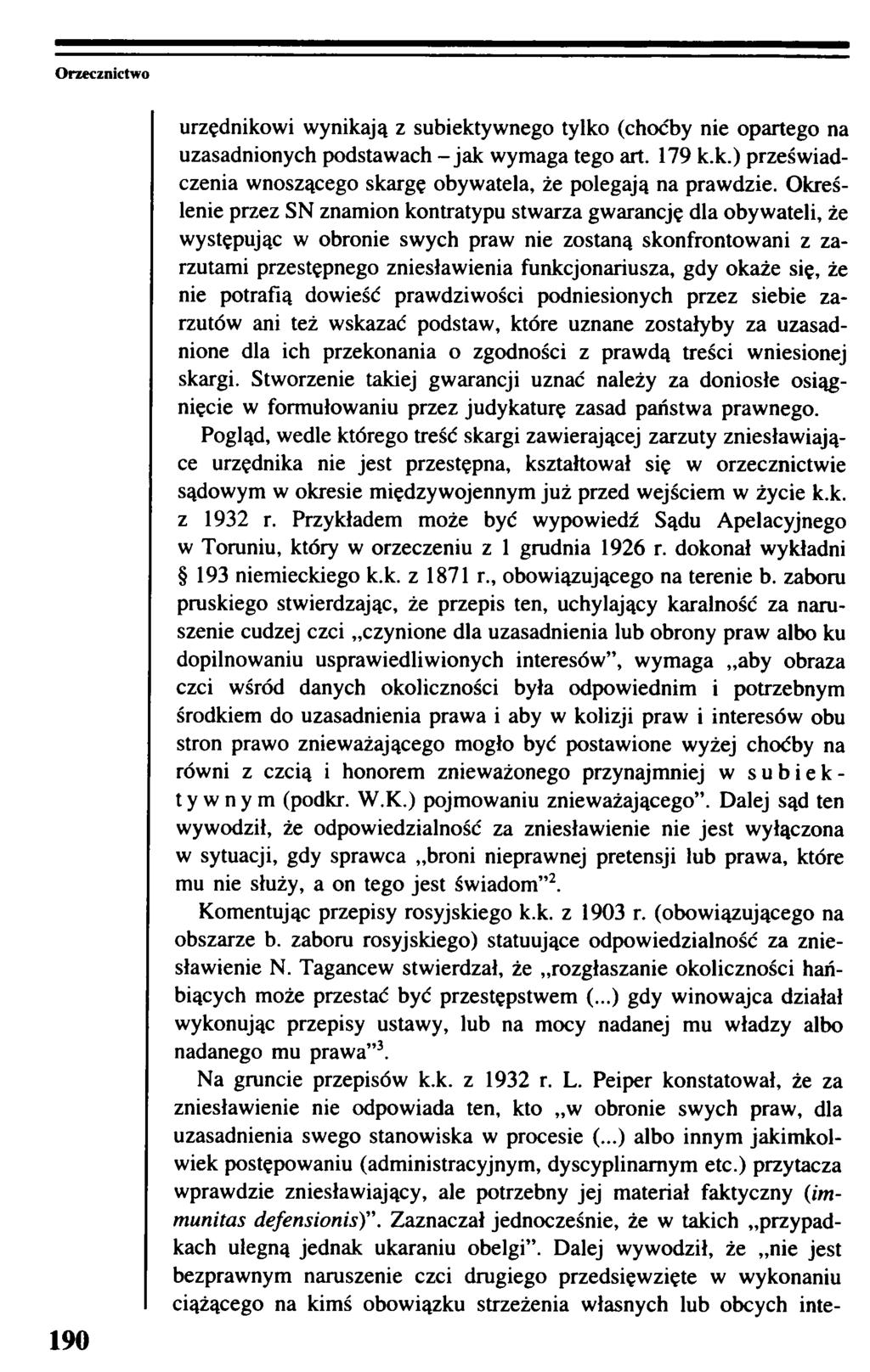 Orzecznictwo 190 urzędnikowi wynikają z subiektywnego tylko (choćby nie opartego na uzasadnionych podstawach - jak wymaga tego art. 179 k.k.) przeświadczenia wnoszącego skargę obywatela, że polegają na prawdzie.