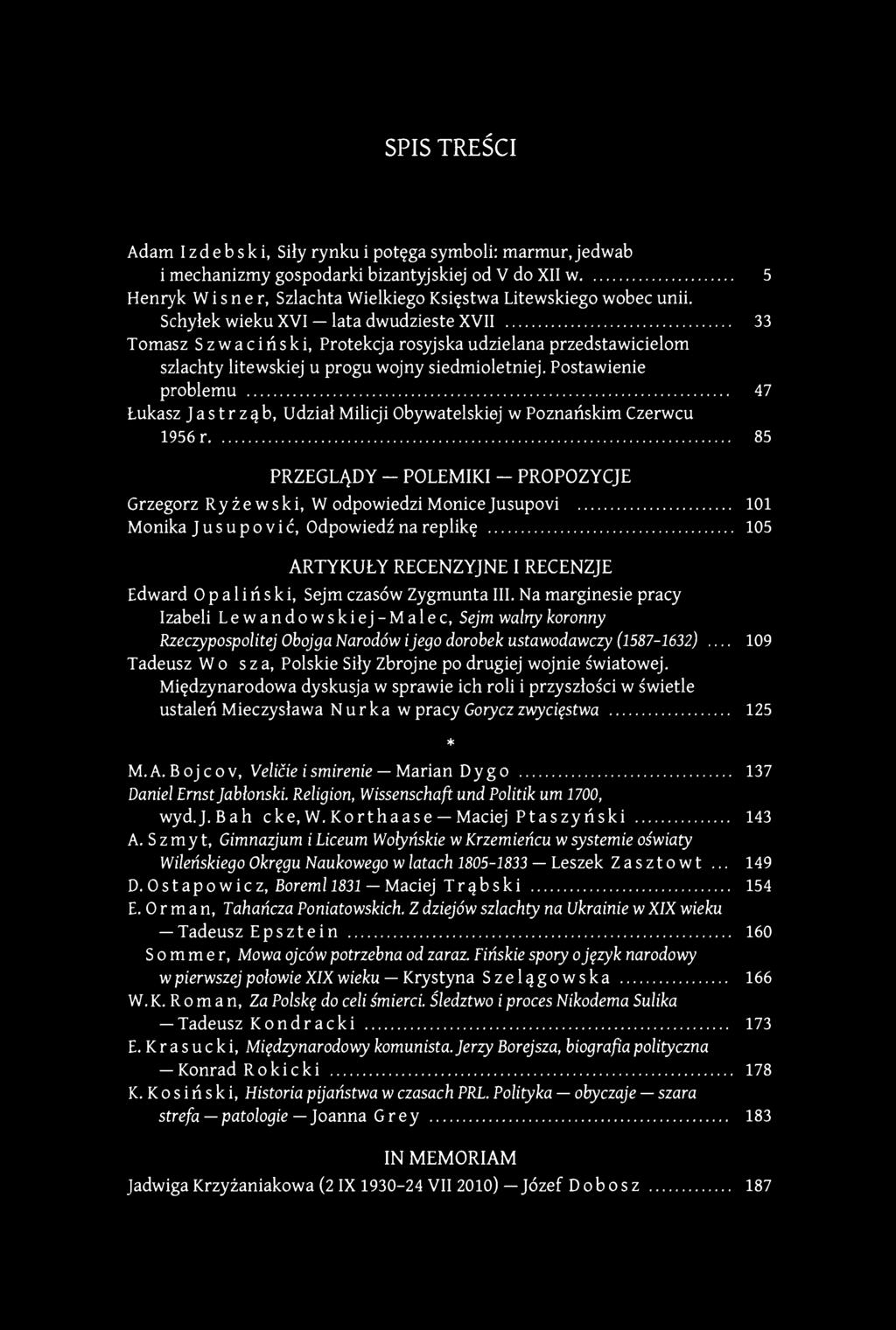 SPIS TREŚCI Adam Izdebski, Siły rynku i potęga symboli: marmur, jedwab i mechanizmy gospodarki bizantyjskiej od V do XII w 5 Henryk W i s n e r, Szlachta Wielkiego Księstwa Litewskiego wobec unii.