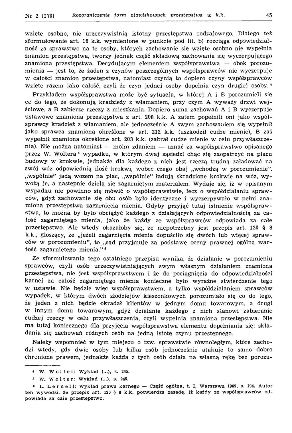 N r 2 (170) Rozgraniczenie form zjaw iskow ych przestępstwa w k.k. 45 w zięte osobno, nie urzeczyw istnią istotny przestępstw a rodzajowego. Dlatego też sform ułow anie art. 16 k.k. w ym ienione w punkcie pod lit.