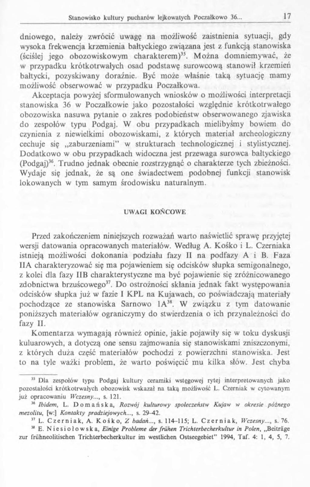 dniowego, należy zwrócić uwagę na możliwość zaistnienia sytuacji, gdy wysoka frekwencja krzemienia bałtyckiego związana jest z funkcją stanowiska (ściślej jego obozowiskowym charakterem)35.