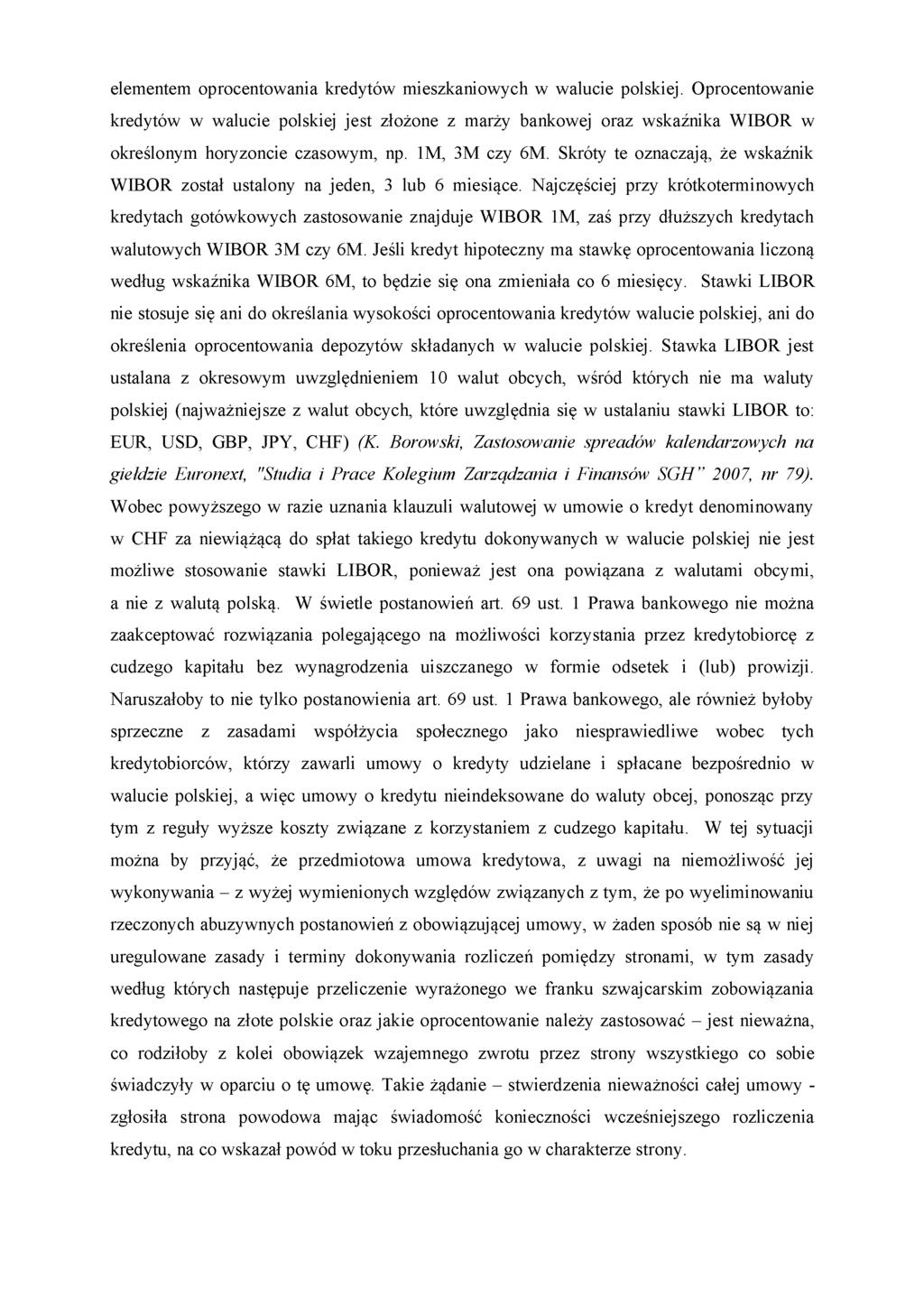 elementem oprocentowania kredytów mieszkaniowych w walucie polskiej. Oprocentowanie kredytów w walucie polskiej jest złożone z marży bankowej oraz wskaźnika WIBOR w określonym horyzoncie czasowym, np.