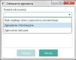 8.6. Odrzucenie zgłoszenia Gdy zgłoszenie jest niezasadne i dyspozytor podejmuję decyzję o braku podstaw do zadysponownia sił i środków, zgłoszenie należy odrzucić. Odbywa się to za pomocą przycisku.