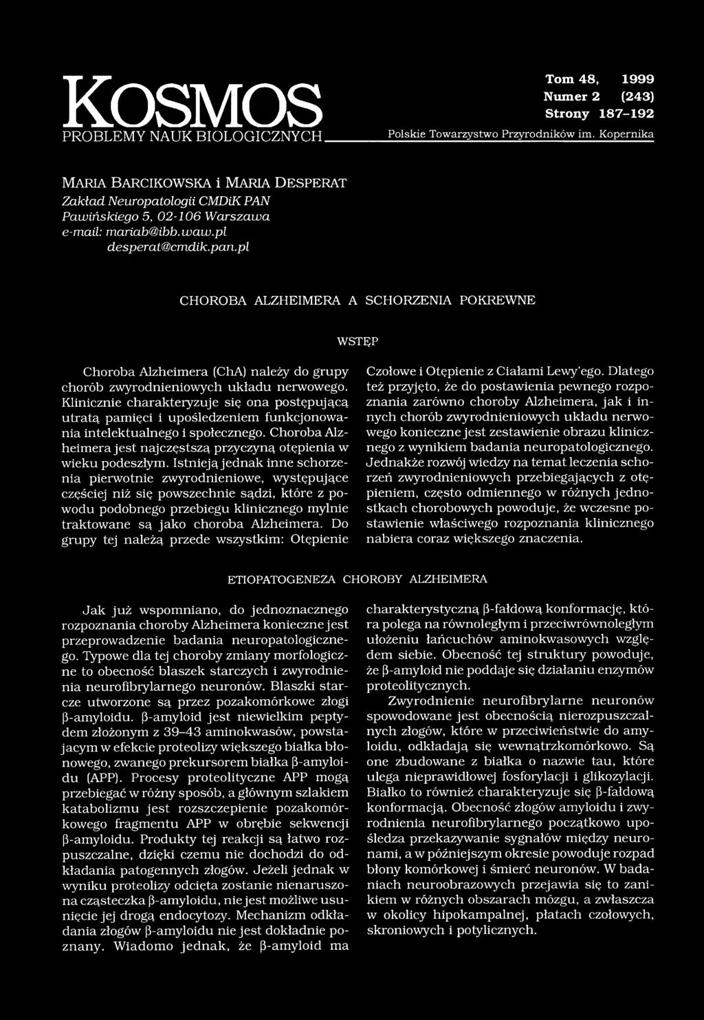 pl CHOROBA ALZHEIMERA A SCHORZENIA POKREWNE W S T Ę P Choroba Alzheimera (ChA) należy do grupy chorób zwyrodnieniowych układu nerwowego.