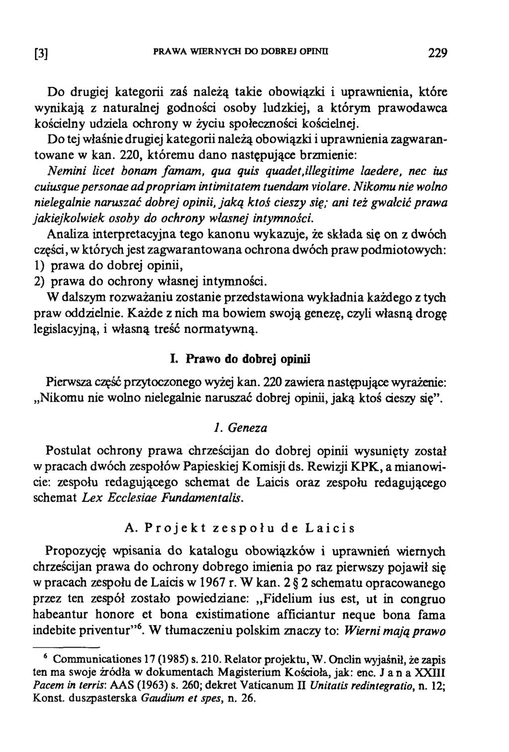 [3] PRAWA WIERNYCH DO DOBREJ OPINII 229 Do drugiej kategorii zaś należą takie obowiązki i uprawnienia, które wynikają z naturalnej godności osoby ludzkiej, a którym prawodawca kościelny udziela