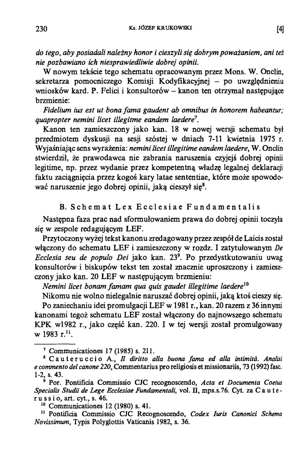 230 Ks. JÓZEF KRUKOWSKI [4] do tego, aby posiadali należny honor i cieszyli się dobrym poważaniem, ani też nie pozbawiano ich niesprawiedliwie dobrej opinii.