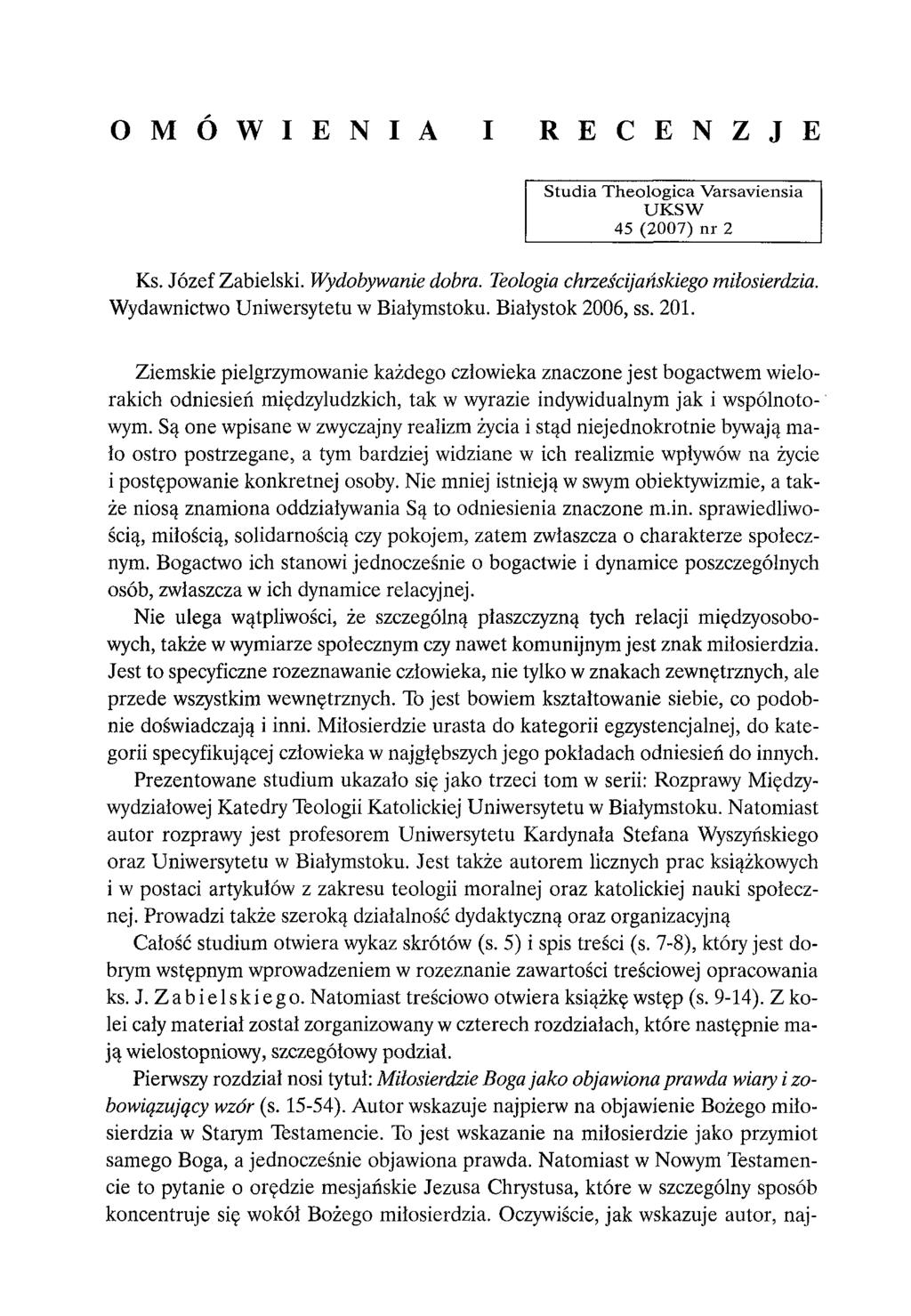 O M Ó W I E N I A I R E C E N Z J E S tu d ia T h eo lo g ic a V arsaviensia U K S W 45 (2007) n r 2 Ks. Józef Zabielski. Wydobywanie dobra. Teologia chrześcijańskiego miłosierdzia.