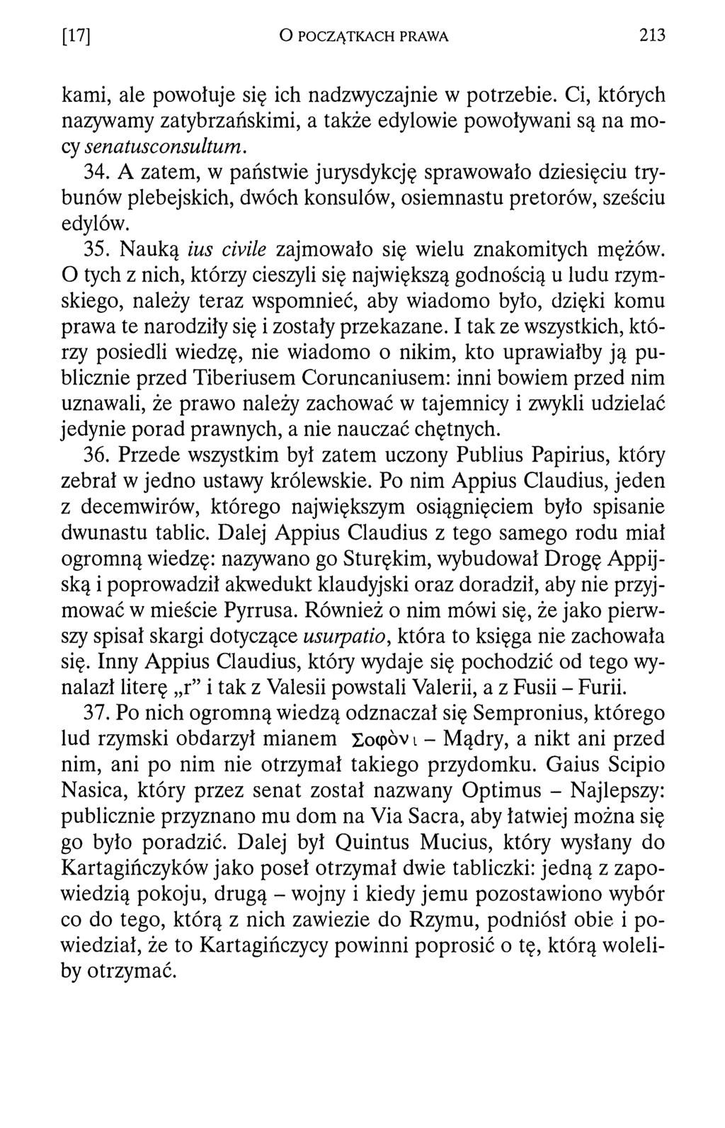 [17] O POCZĄTKACH PRAWA 21 3 kami, ale powołuje się ich nadzwyczajnie w potrzebie. Ci, których nazywamy zatybrzańskimi, a także edylowie powoływani są na mocy senatusconsultum. 34.