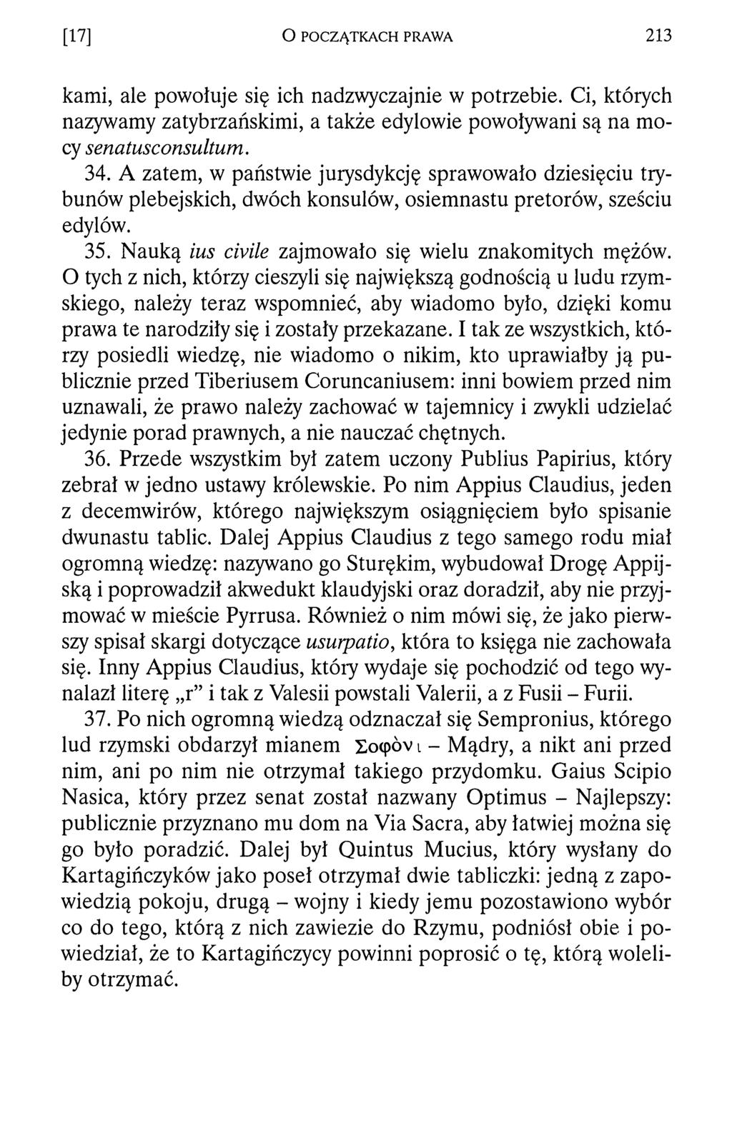 [17] O POCZĄTKACH PRAWA 21 3 kami, ale powołuje się ich nadzwyczajnie w potrzebie. Ci, których nazywamy zatybrzańskimi, a także edylowie powoływani są na mocy senatusconsultum. 34.