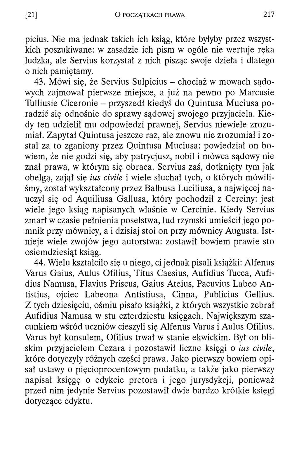 [21] O POCZĄTKACH PRAWA 2 1 7 picius. Nie ma jednak takich ich ksiąg, które byłyby przez wszystkich poszukiwane: w zasadzie ich pism w ogóle nie wertuje ręka ludzka, ale Servius korzysta!