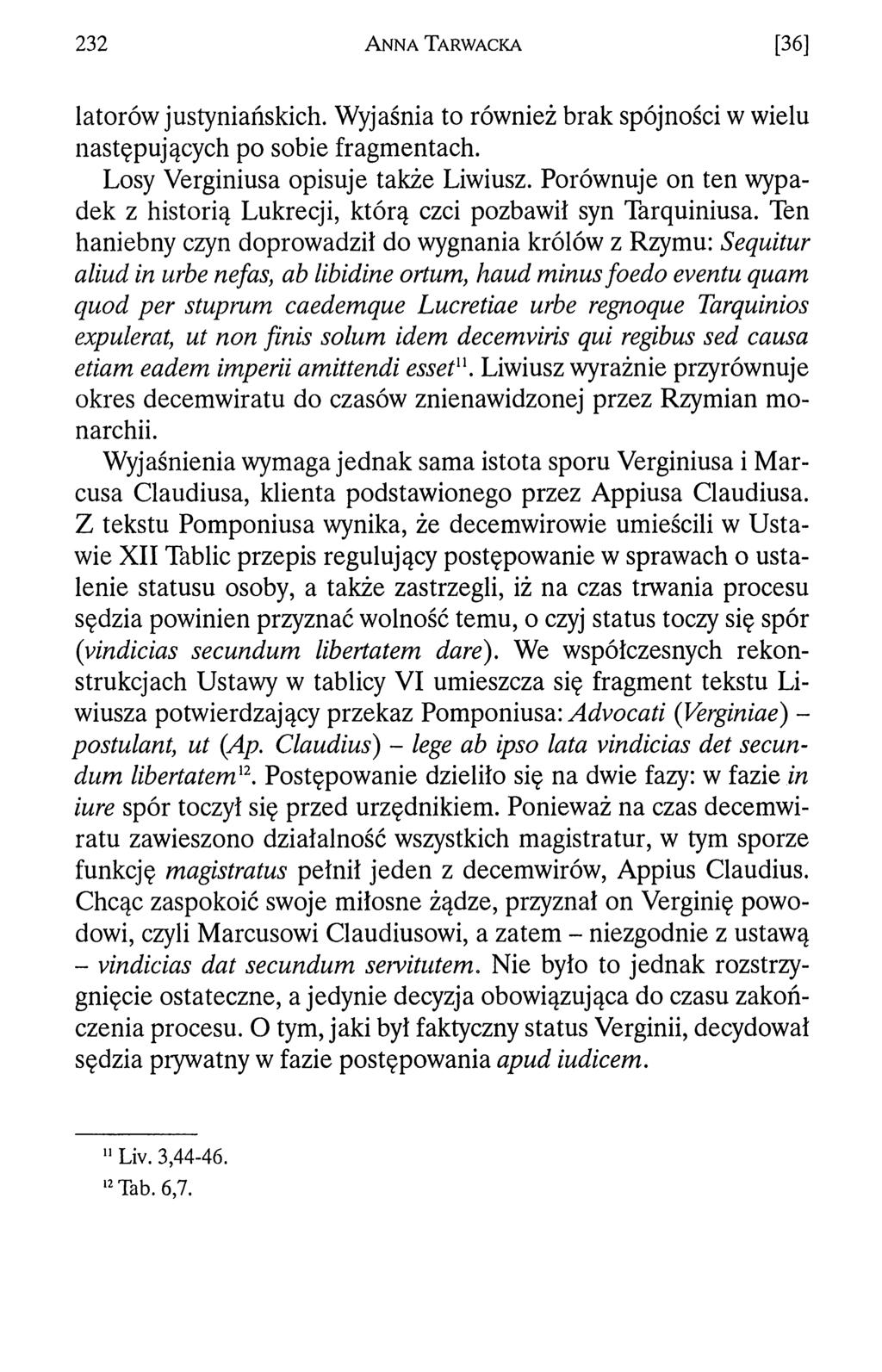 232 A n n a T a r w a c k a [36] latorów justyniańskich. Wyjaśnia to również brak spójności w wielu następujących po sobie fragmentach. Losy Verginiusa opisuje także Liwiusz.