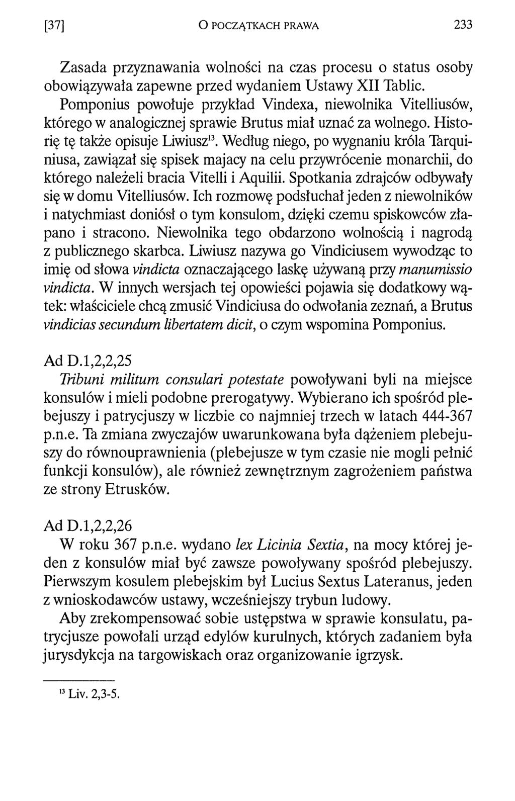 [37] O POCZĄTKACH PRAWA 233 Zasada przyznawania wolności na czas procesu o status osoby obowiązywała zapewne przed wydaniem Ustawy XII Tablic.