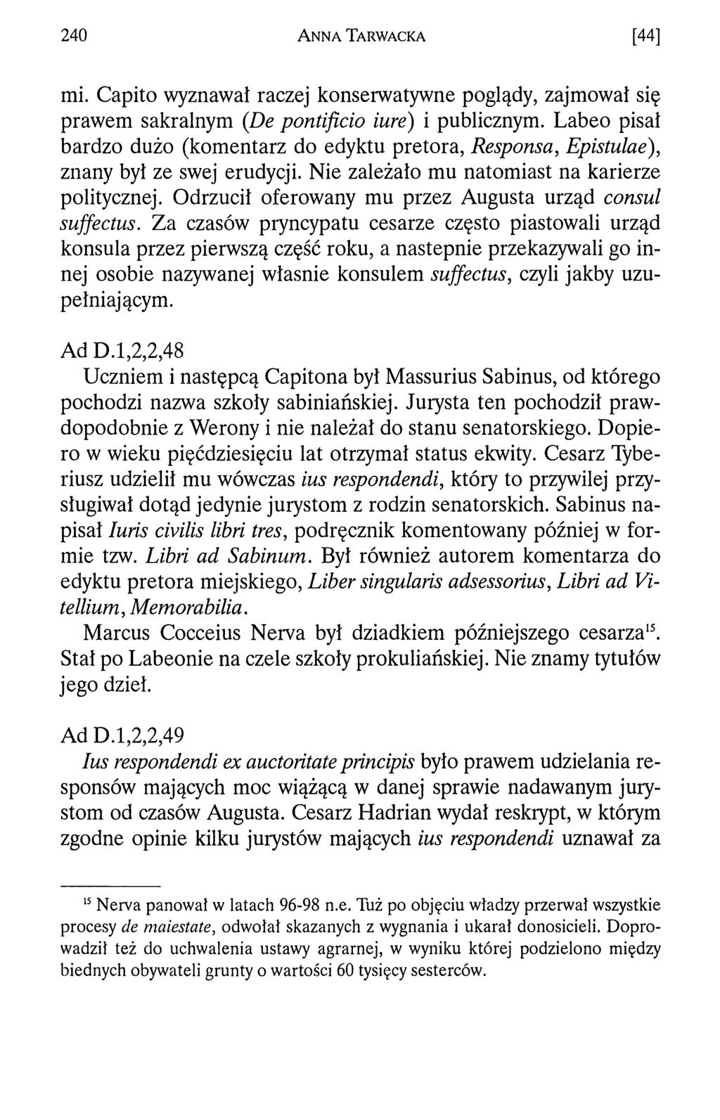 240 A n n a T a r w a c k a [44] mi. Capito wyznawał raczej konserwatywne poglądy, zajmował się prawem sakralnym (De pontificio iure) i publicznym.