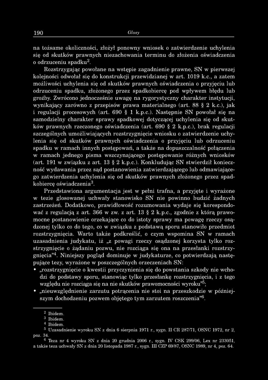 Zwrócono jednocześnie uwagę na rygorystyczny charakter instytucji, w ynikający zarówno z przepisów praw a m aterialnego (art. 88 2 k.c.),