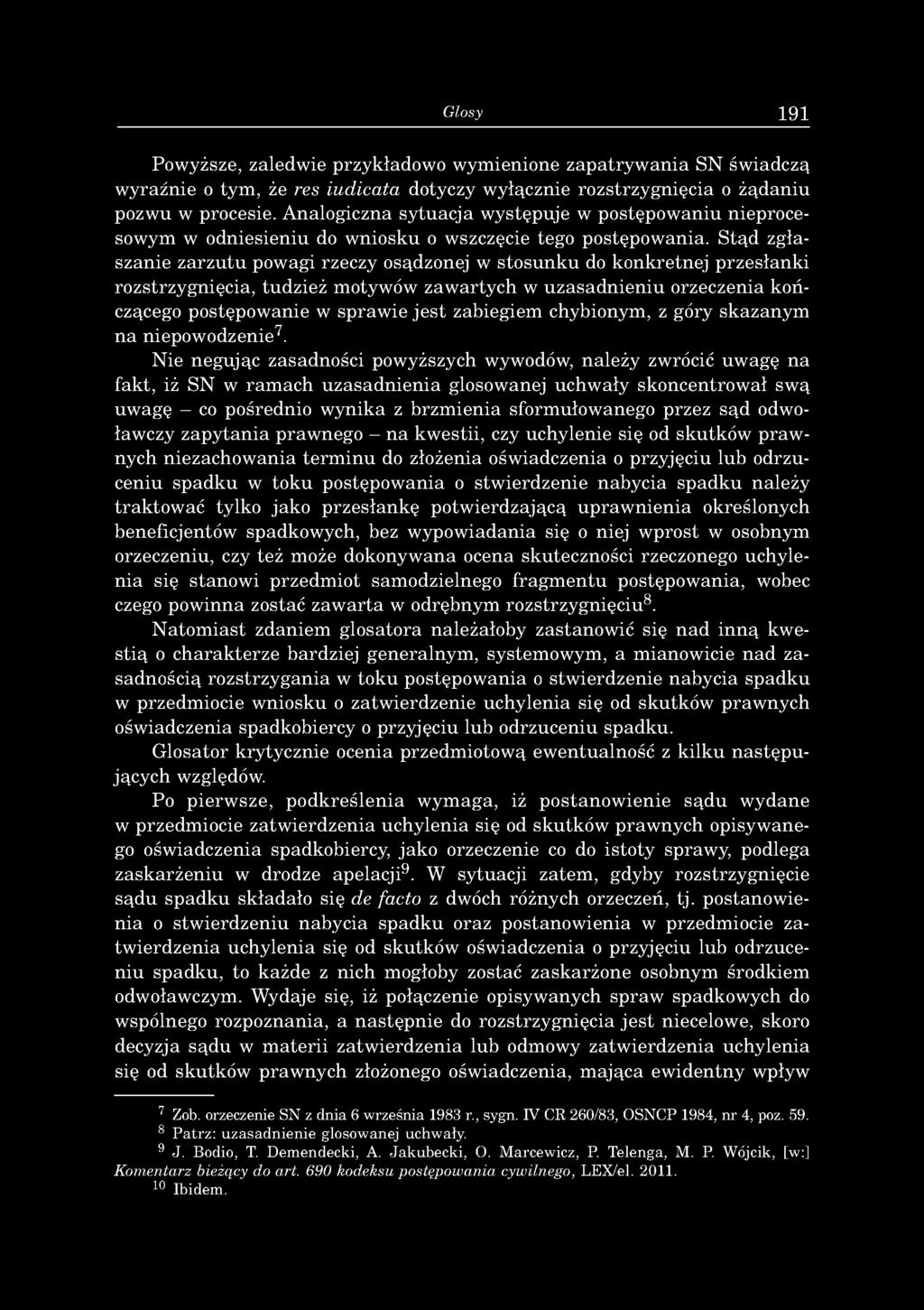 Glosy 191 Powyższe, zaledwie przykładowo wymienione zapatryw ania SN świadczą wyraźnie o tym, że res iudicata dotyczy wyłącznie rozstrzygnięcia o żądaniu pozwu w procesie.