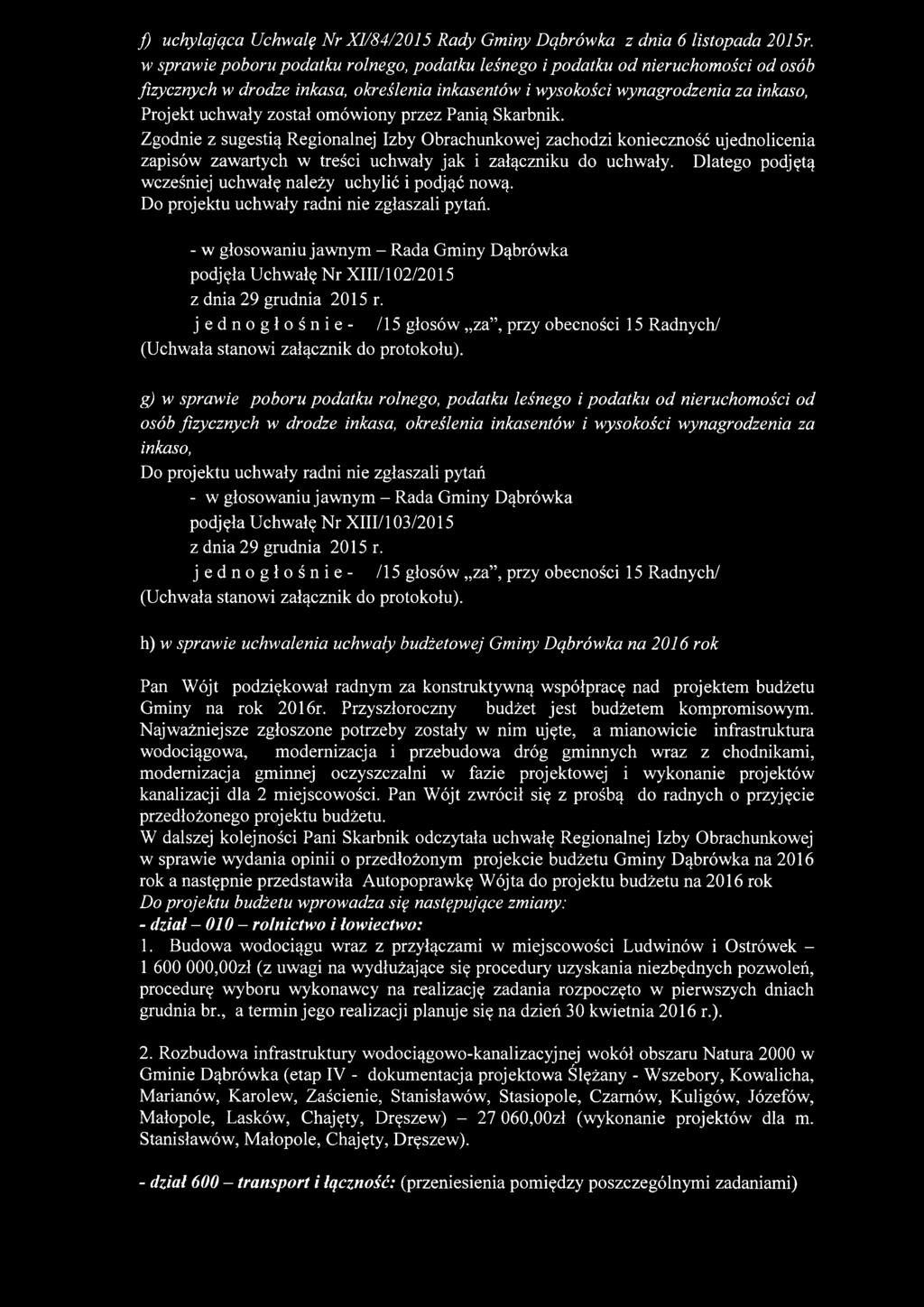 omówiony przez Panią Skarbnik. Zgodnie z sugestią Regionalnej Izby Obrachunkowej zachodzi konieczność ujednolicenia zapisów zawartych w treści uchwały jak i załączniku do uchwały.