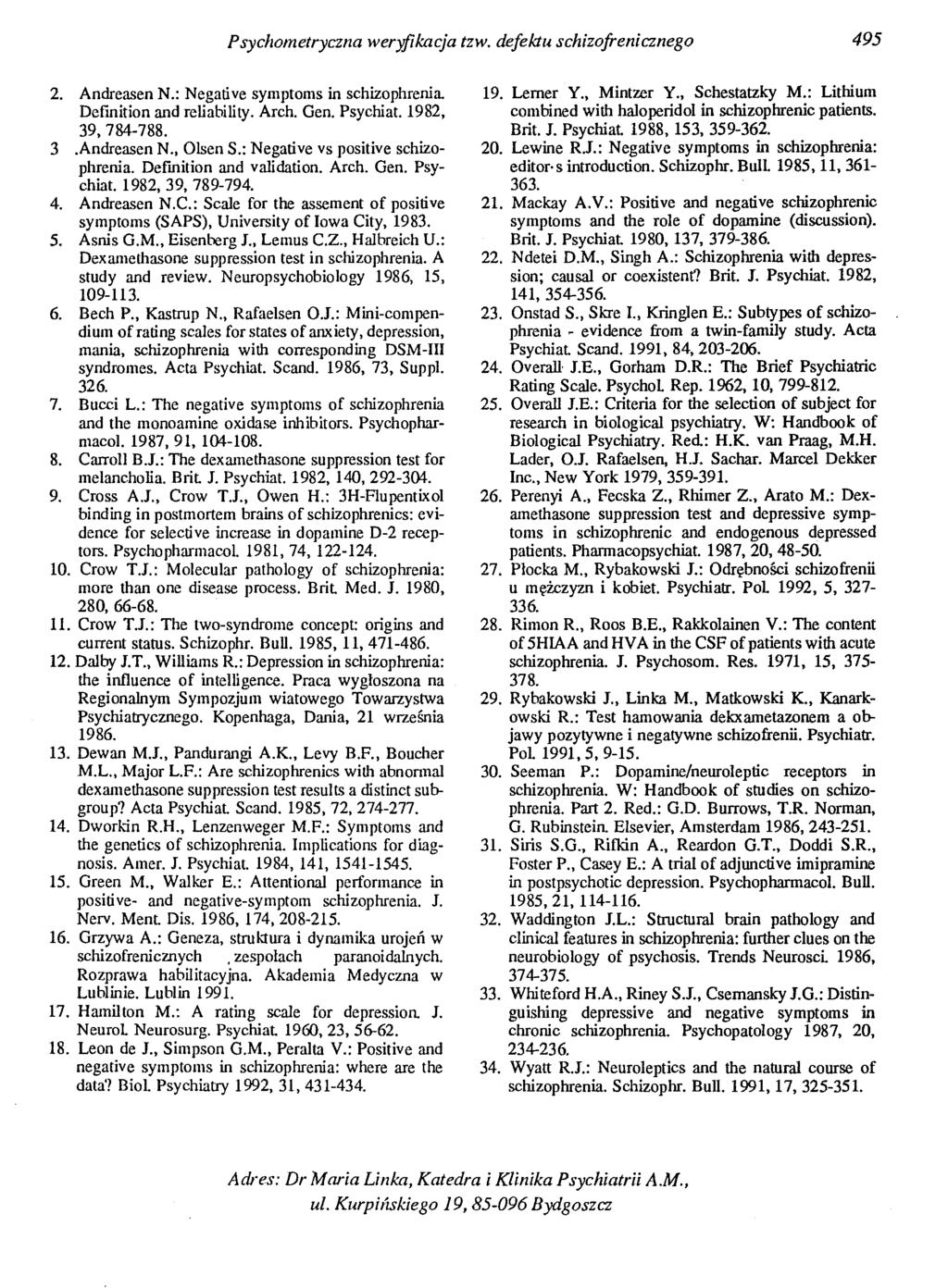 Psychometryczna weryfikacja tzw. defektu schizofrenicznego 495 2. Andreasen N.: Negative symptoms in schizophrenia Defmition and reliability. Arch. Gen. Psychiat. 1982, 39,784-788. 3.Andreasen N., Olsen S.