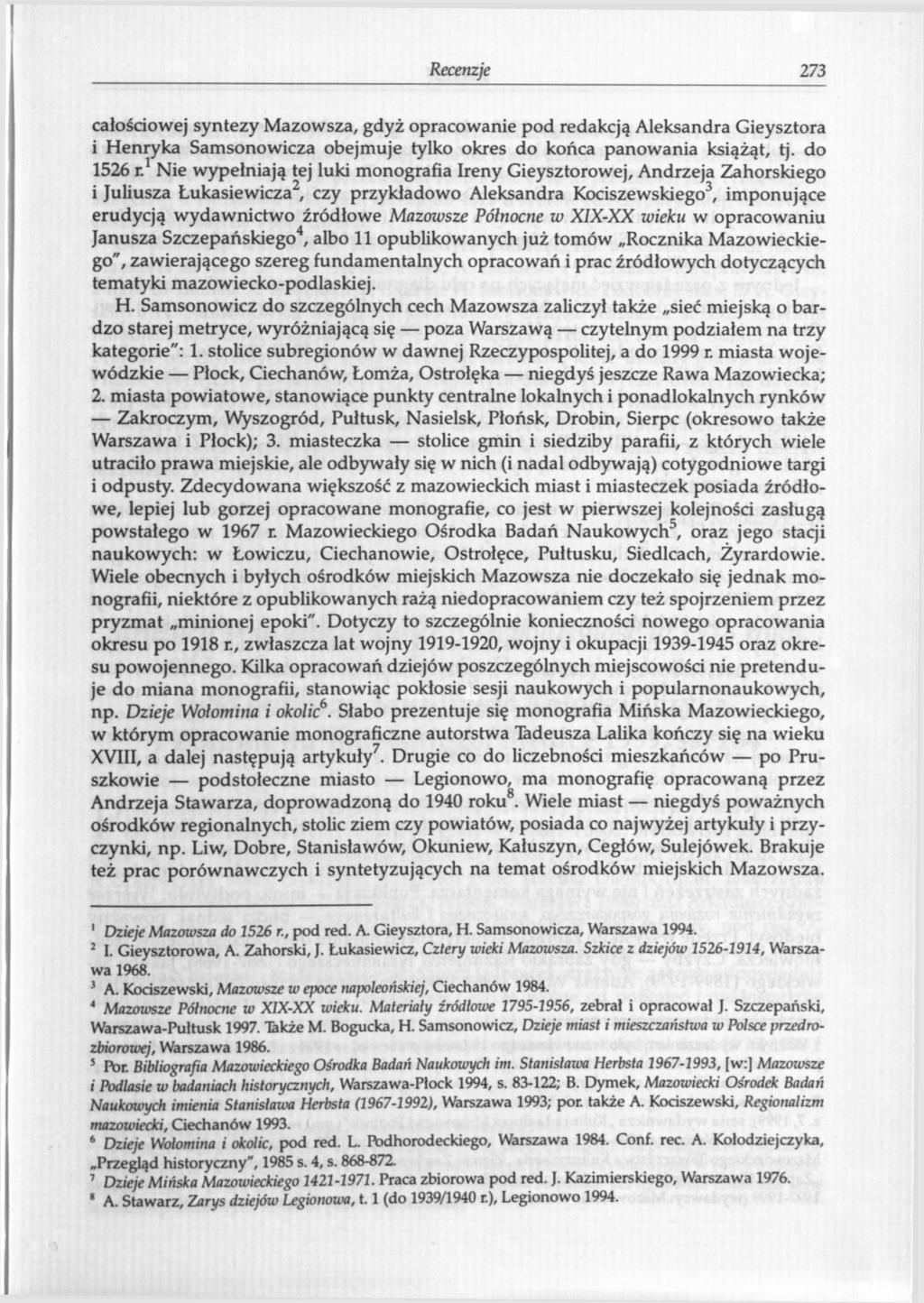 Recenzje 273 całościowej syntezy Mazowsza, gdyż opracowanie pod redakcją Aleksandra Gieysztora i Henryka Samsonowicza obejmuje tylko okres do końca panowania książąt, tj. do 1526 r.