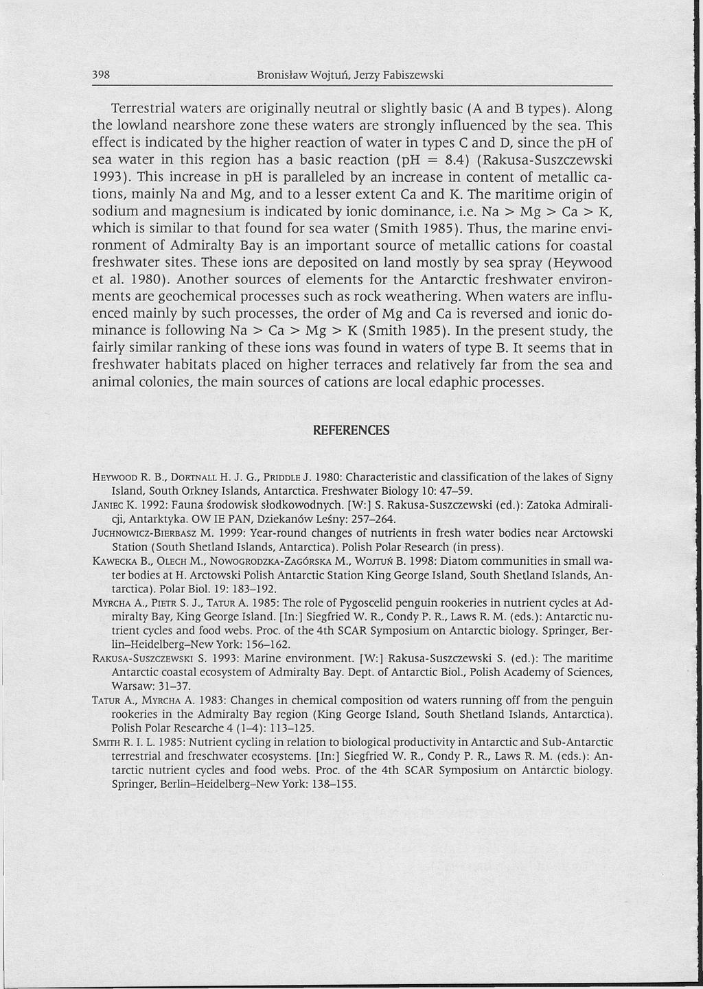 398 Bronisław Wojtuń, Jerzy Fabiszewski Terrestrial waters are originally neutral or slightly basic (A and В types). Along the lowland nearshore zone these waters are strongly influenced by the sea.