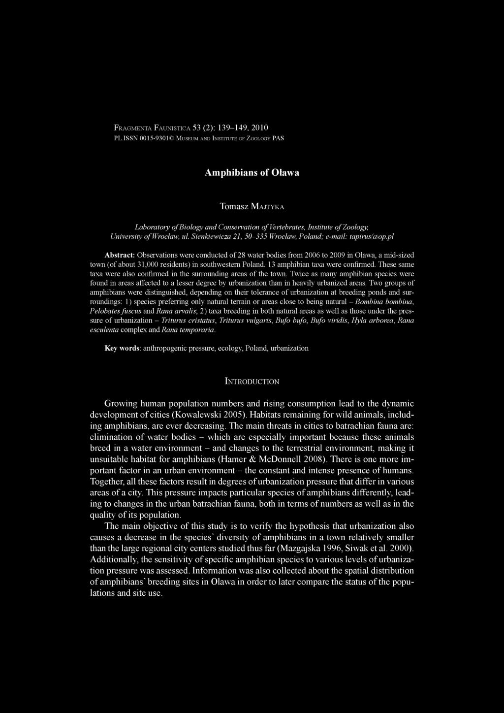 pl Abstract: Observations were conducted of 28 water bodies from 2006 to 2009 in Olawa, a mid-sized town (of about 31,000 residents) in southwestern Poland. 13 amphibian taxa were confirmed.